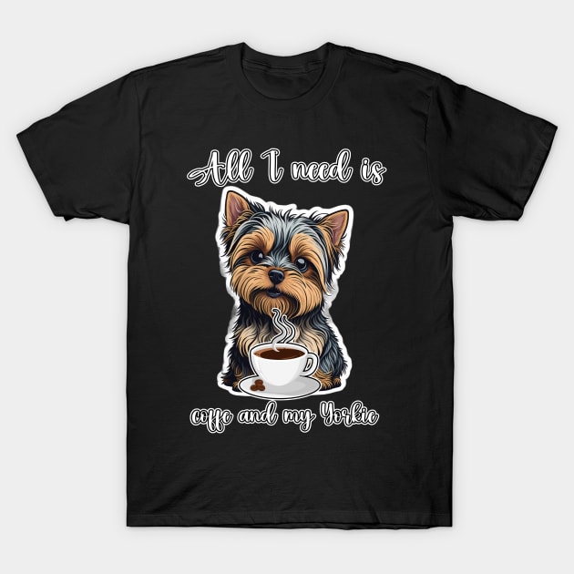 All I Need Is Coffee And My Yorkie T-Shirt by masterpiecesai